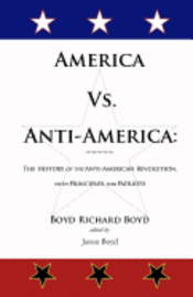 bokomslag America Vs. Anti-America: The History of the Anti-American Revolution with Principles for Patriots