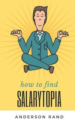 bokomslag Salarytopia: Entry-Level to Six Figures in 5 Years; An Insider's Guide