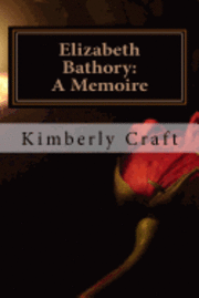 bokomslag Elizabeth Bathory: A Memoire: As Told by Her Court Master, Benedict Deseö