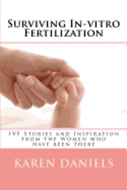 Surviving In-vitro Fertilization: IVF Stories and Inspiration from the Women who have been there 1