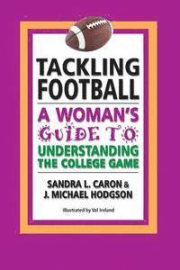 bokomslag Tackling Football: A Woman's Guide to Understanding the College Game