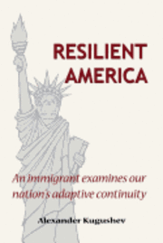 Resilient America: An immigrant examines our nation's adaptive continuity 1