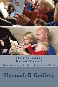 bokomslag It's Not Rocket Surgery! Vol. 7: Star Light Star Bright - The Gifted Child