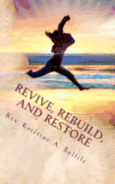 bokomslag Revive, Rebuild, and Restore: God Can Breathe New Life Into Dead Things!