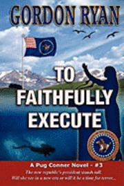 To Faithfully Execute: A Pug Connor Novel - Book Three 1