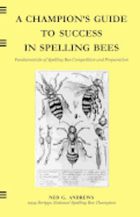 bokomslag A Champion's Guide to Success in Spelling Bees: Fundamentals of Spelling Bee Competition and Preparation
