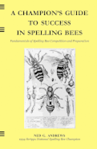 A Champion's Guide to Success in Spelling Bees: Fundamentals of Spelling Bee Competition and Preparation 1