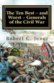 The Ten Best - and Worst - Generals of the Civil War