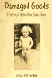 bokomslag Damaged Goods: A True Story of Adoption, Music, People & Choices