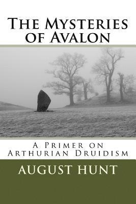 The Mysteries of Avalon: A Primer on Arthurian Druidism 1