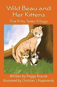 bokomslag Wild Beau and Her Kittens: The Kitty Tales Trilogy (Black & White Version)