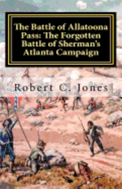 bokomslag The Battle of Allatoona Pass: The Forgotten Battle of Sherman's Atlanta Campaign