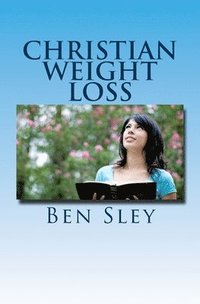 bokomslag Christian Weight Loss: Bible Believers' Study In The Word