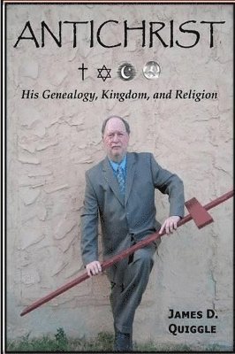 bokomslag ANTICHRIST, His Genealogy, Kingdom, and Religion