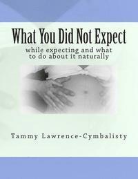 What You Did Not Expect: while expecting and what you to do about it 1