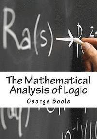 The Mathematical Analysis of Logic: Being An Essay Towards A Calculus of Deductive Reasoning 1