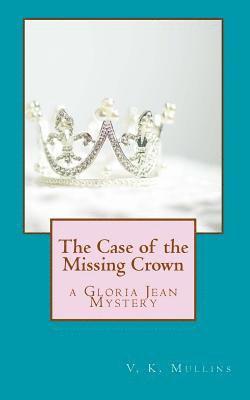 bokomslag The Case of the Missing Crown: a Gloria Jean Mystery