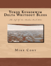 bokomslag Yukon Kuskokwim Delta Whiteout Blues: The Life Of An Alaskan Bush Pilot