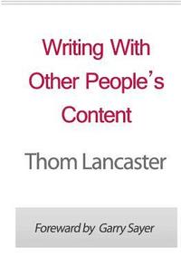 bokomslag Writing With Other People's Content: Profitable Strategies For Using Private Label Rights Materials In Your Business Revealed