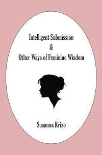 bokomslag Intelligent Submission & Other Ways of Feminine Wisdom