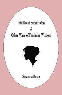 Intelligent Submission & Other Ways of Feminine Wisdom 1