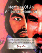 bokomslag Memoirs Of An American Samurai: A Modern Day Warrior's Journey Through The World Of Martial Arts!