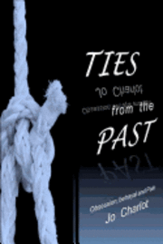 Jo Charlot, Carla M. Dean - Ties from the past: A book on obsession, betrayal and pain, Häftad. Tillgänglighet: Lägg i varukorg