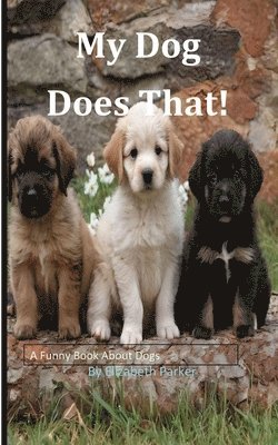 Elizabeth Parker - My Dog Does That!, Häftad