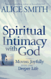 bokomslag Spiritual Intimacy With God: Moving Joyfully Into the Deeper Life