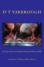 Science Fiction Short Stories Volume IX: 10 Science Fiction Short Stories