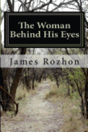 James A. Rozhon - The Woman Behind His Eyes, Häftad