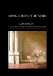bokomslag Diving into the Void: a collection of personal stories, by painter/photographer/writer Max Kreijn, covering 50 years