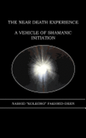 bokomslag The Near Death Experience: A Vehicle of Shamanic Initiation