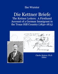 bokomslag Die Kettner Briefe: The Kettner Lettners: A Firsthand Account of a German Immigrant in the Texas Hill Country (1850-1875)