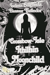 bokomslag Crossbow-Isle: Ithilhin Moonchild Part 1