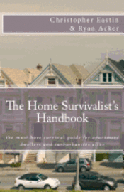 bokomslag The Home Survivalist's Handbook: The must have survival guide for apartment dwellers and suburbanites alike.