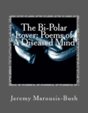 bokomslag The Bi-Polar Lover: Poems of A Diseased Mind