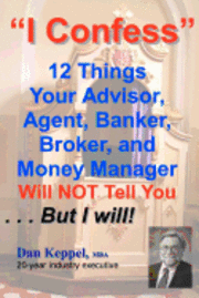 Dan Keppel - I Confess: 12 Things Your Advisors Will NOT Tell You ... But I will, Häftad