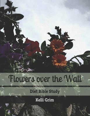 Kelli Grim - Flowers Over the Wall, Häftad