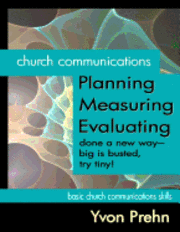 bokomslag Church Communications Planning, Measuring, Evaluating: done a new way--big is busted, try tiny!