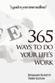 365 Ways To Do Your Life's Work: a guide to your inner excellence 1