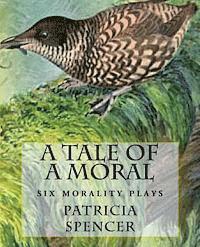 Patricia M. Spencer - A Tale of a Moral: six morality plays, Häftad