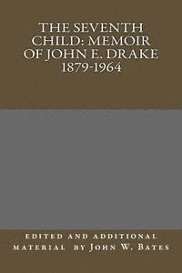 bokomslag The Seventh Child: Memoir of John E. Drake 1879-1964