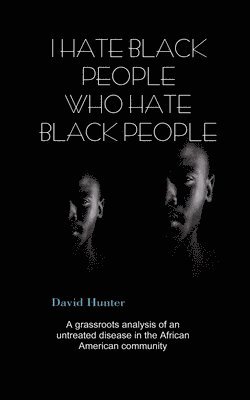 bokomslag I Hate Black People Who Hate Black People
