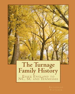 Katherine Fletcher - The Turnage Family History: Essex England to VA, NC, SC and TN, Häftad