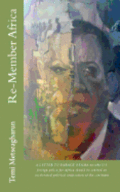 bokomslag Re-Member Africa: A LETTER TO BARACK OBAMA on why U.S. foreign policy for Africa should be centred on accelerated political unification of the contine