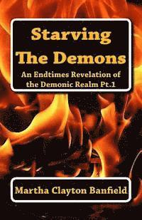 bokomslag Starving The Demons: An Endtimes Revelation of the Demonic Realm