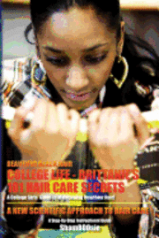 Beautiful Black Hair: COLLEGE Life: Brittanie's 101 Hair Care Secrets: A College Girls' Guide to Maintaining Healthier Hair! 1