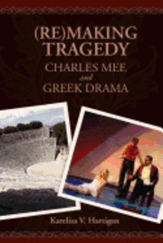 Karelisa V. Hartigan - (Re)making Tragedy: Charles Mee and Greek Drama, Häftad