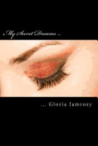 Gloria B. Jamrozy - My Secret Dreams: Poems written from the heart, Häftad